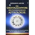 Das Grundlagenwerk der psychologischen Astrologie: Erkenne Deine Licht- und Schattenseiten und die Deiner Mitmenschen