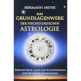 Das Grundlagenwerk der psychologischen Astrologie: Erkenne Deine Licht- und Schattenseiten und die Deiner Mitmenschen