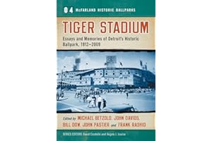 Tiger Stadium: Essays and Memories of Detroit's Historic Ballpark, 1912-2009: 4