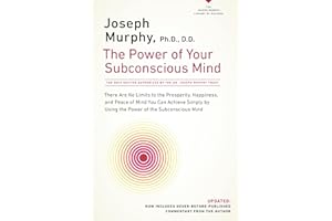 The Power of Your Subconscious Mind: There Are No Limits to the Prosperity, Happiness, and Peace of Mind You Can Achieve Simply by Using the Power of the Subconscious Mind, Updated