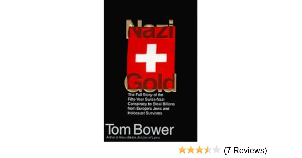 Nazi Gold The Full Story Of The Fifty Year Swiss Nazi Conspiracy To - nazi gold the full story of the fifty year swiss nazi conspiracy to steal amazon co uk tom bower 9780060175351 books