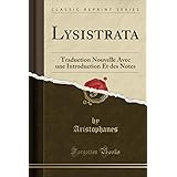 Lysistrata: Traduction Nouvelle Avec Une Introduction Et Des Notes (Classic Reprint)