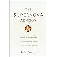 The Supernova Advisor: Crossing the Invisible Bridge to Exceptional Client Service and Consistent Growth