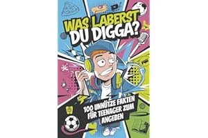 Was laberst du Digga? – 100 unnütze Fakten für Teenager zum Angeben: Unnützes Wissen für Teenager