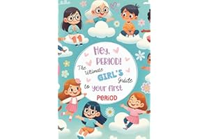 Hey, Period! The Ultimate Girl's Guide to Your First Period.: Empowerment, Self-Esteem, and Confidence for Girls Starting Their First Period: A Health and Motivation Book for Girls