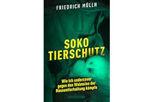 Soko Tierschutz: Wie ich undercover gegen den Wahnsinn der Massentierhaltung kämpfe