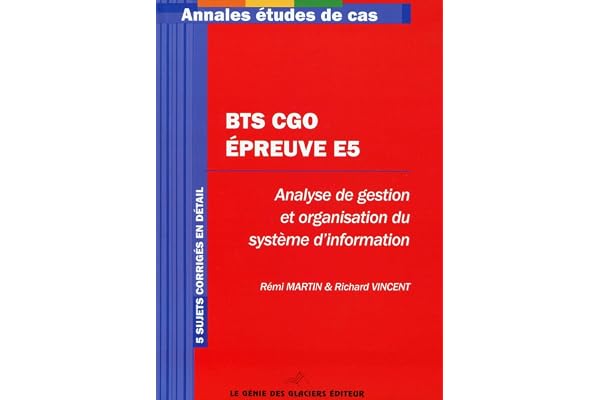 BTS CGO - Epreuve E5. Analyse de gestion et organisation du système d'information. 5 sujets corrigés en détail.
