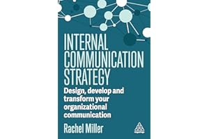 Internal Communication Strategy: Design, Develop and Transform Your Organizational Communication