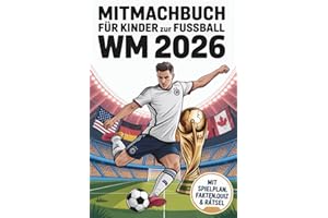 Mitmachbuch für Kinder zur Fußball WM 2026: Fußballbuch für Kinder mit Spielplan, Quiz, Malbilder, Rekorden & Fakten zur Fußball Weltmeisterschaft 2026. Ideal als Geschenk für junge Fußballfans