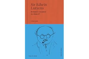 Sir Edwin Lutyens: Britain’s Greatest Architect? (Triglyph People, Band 1)