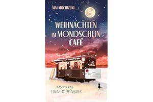 Weihnachten im Mondscheincafé: Was wir uns eigentlich wünschen | Die Bestseller-Reihe rund um ›Das Mondscheincafé‹ geht weiter | Das perfekte Buch zu Weihnachten (Die Mondscheincafé-Reihe, Band 2)