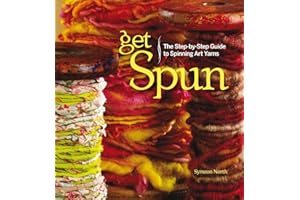 Get Spun: The Step-by-Step Guide to Spinning Art Yarns