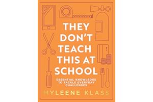 They Don’t Teach This at School: A practical guide full of everyday skills to provide your family with a toolkit for essential everyday knowledge – from life-saving, to DIY, to making conversation