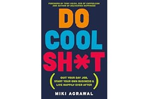 DO COOL SH T: Quit Your Day Job, Start Your Own Business, and Live Happily Ever After – An Entrepreneur's Blueprint for Meaningful Work on a Shoestring Budget