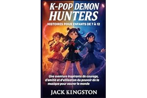 K-POP DEMON HUNTERS HISTOIRES POUR ENFANTS DE 7 À 12: Une aventure inspirante de courage, d'amitié et d'utilisation du pouvoir de la musique pour sauver le monde (FRENCH EDITION)
