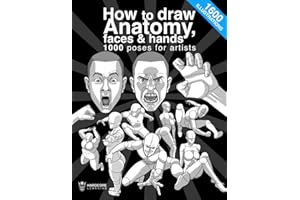 How to draw anatomy, faces & hands 1000 poses for artists: The definitive guide to learn step by step the anatomy of people, men, women and children, ... dynamic postures (Anatomy for Artists)