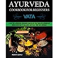 Independently Published Ayurveda Cookbook For Beginners: Vata: A Sattvic Ayurvedic Cookbook Backed by the T