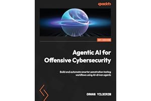 Agentic AI for Offensive Cybersecurity: Build and automate smarter penetration testing workflows using AI-driven agents