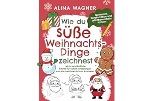 Wie du süße Weihnachts-Dinge zeichnest: Ein Zeichenbuch mit leicht verständlichen Schritt-für-Schritt-Anleitungen zum Nachzeichnen & bunt Ausmalen | ... fördern (Zeichnen lernen für Kinder, Band 3)