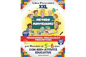 Prescolare XXL Metodo Montessori Pregrafismo, Precalcolo e Prescrittura (4 Libri in 1): 5-6 Anni con 400+ Attività. + 5 contenuti extra