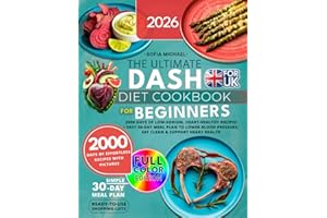 The Ultimate DASH Diet Cookbook for Beginners: 2000 Days of Low-Sodium, Heart-Healthy Recipes. Easy 30-Day Meal Plan to Lower Blood Pressure, Eat Clean & Support Heart Health
