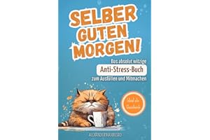Selber Guten Morgen!: Das absolut witzige Anti-Stress-Buch zum Ausfüllen und Mitmachen. Ein Ich-hasse-euch-alle-Buch zum Reinschreiben. Inkl. Unnützes Wissen und Witze