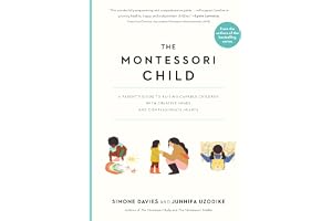The Montessori Child: A Parent's Guide to Raising Capable Children with Creative Minds and Compassionate Hearts: 3