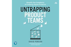 Untrapping Product Teams: Simplify the Complexity of Creating Digital Products