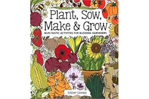 Plant Sow Make & Grow: Mud-tastic Activities for Budding Gardeners