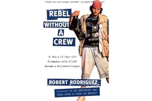 Rebel without a Crew: Or How a 23-Year-Old Filmmaker With $7,000 Became a Hollywood Player