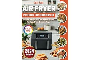 Dual Zone Air Fryer Cookbook For Beginners UK: 2 Basket Easy Healthy Delicious Recipes In Full Colour Images With UK Measurements