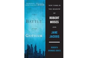 The Battle for Gotham: New York in the Shadow of Robert Moses and Jane Jacobs