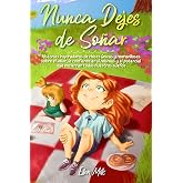 Nunca Dejes de So&ntilde;ar: Historias inspiradoras de chicas &uacute;nicas y maravillosas sobre el valor, la confianza en s&iacute; mismas y el p