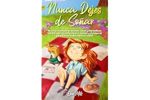 Nunca Dejes de Soñar: Historias inspiradoras de chicas únicas y maravillosas sobre el valor, la confianza en sí mismas y el potencial que encierran ... sueños (Libros Motivadores para Niños)