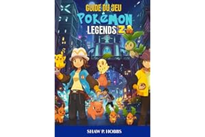 GUIDE DU JEU POKÉMON LEGENDS : Z-A: La Procédure Pas À Pas Ultime Pour Maîtriser Les Tactiques De Combat, Les Méga Évolutions Et Les Chasses Légendaires.