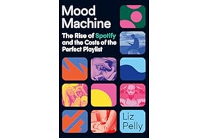 Mood Machine: The Rise of Spotify and the Costs of the Perfect Playlist