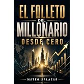 El folleto del Millonario desde Cero: C&oacute;mo ganar m&aacute;s dinero, ahorrar con criterio y construir patrimonio desde cero