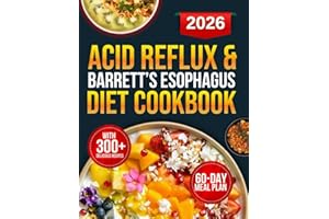 Acid Reflux & Barrett’s Esophagus Diet Cookbook: 300+ Science-Backed Recipes Designed to Combat GERD, Reduce LPR Symptoms, and Prevent Heartburn Using Low-Acid, Alkaline-Forming Foods