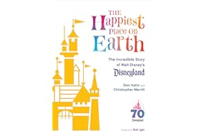 The Happiest Place on Earth: The Incredible Story of Walt Disney's Disneyland (Disney Editions Deluxe)