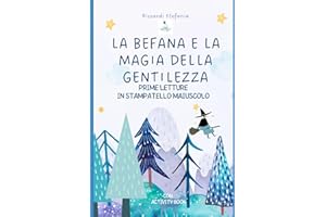 LA BEFANA E LA MAGIA DELLA GENTILEZZA: PRIME LETTURE IN STAMPATELLO MAIUSCOLO CON ACTIVITY BOOK