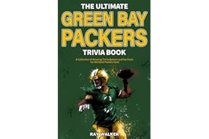 The Ultimate Green Bay Packers Trivia Book: A Collection of Amazing Trivia Quizzes and Fun Facts For Die-Hard Packers Fans!