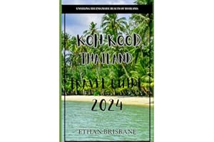 Koh Kood Thailand travel guide 2024 (Globetrotter's Secrets: Unlocking Extraordinary Journeys")