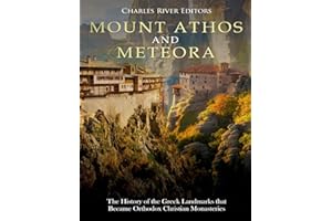 Mount Athos and Meteora: The History of the Greek Landmarks that Became Orthodox Christian Monasteries