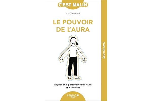 Le pouvoir de l'aura: Apprenez à percevoir votre aura et à l’utiliser