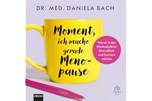 Moment, ich mache gerade Menopause: Wie wir in den Wechseljahren Gesundheit und Karriere stärken
