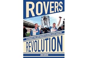 Rovers Revolution: Blackburn's Rise From Nowhere to Premier League Champions