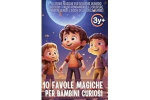 10 favole magiche per bambini curiosi: 10 Storie magiche per scoprire in modo giocoso i valori fondamentali e crescere bambini sereni e sicuri di sé [Età 3-6 Anni]