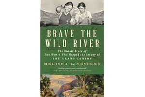 Brave the Wild River: The Untold Story of Two Women Who Mapped the Botany of the Grand Canyon