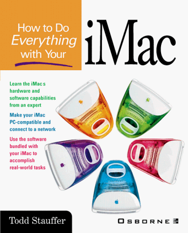 How to Do Everything With Your Imac: Everything You Always Wanted to Know