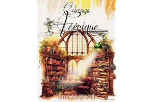 Coloriage féérique Livre coloriage adulte: Coloriage enchanteur d'intérieurs de maisons fantastiques de contes de fées 50 dessins fantasy et féérie anti stress relaxation détente pleine conscience